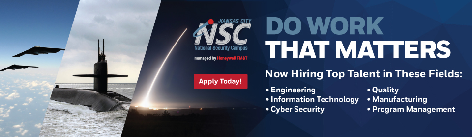 KC NSC National Security Campus | Apply Today! | Do Work That Matters | Now Hiring Top Talent in These Fields: Engineering, Information Technology, Cyber Security, Quality, Manufacturing, Program Management